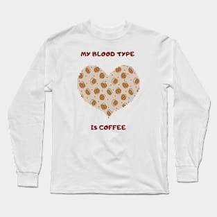 My Blood Type is Coffee. Long Sleeve T-Shirt